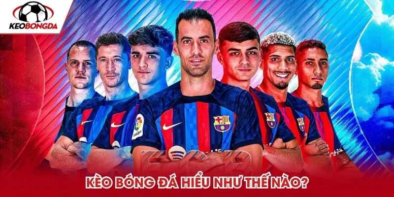 Kèo bóng đá hiểu như thế nào?