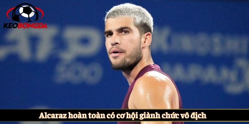 Alcaraz hoàn toàn có cơ hội giành chức vô địch