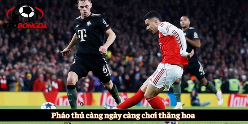 Pháo thủ càng ngày càng chơi thăng hoa