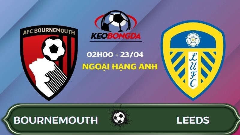 Nhận định Bournemouth vs Leeds | 02:00 23/04/2026 - Ngoại hạng Anh