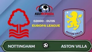 Nhận định Nottingham vs Aston Villa | 02:00 01/05/2026 - Europa League
