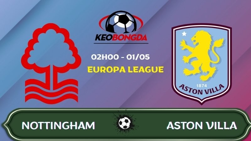 Nhận định Nottingham vs Aston Villa | 02:00 01/05/2026 - Europa League